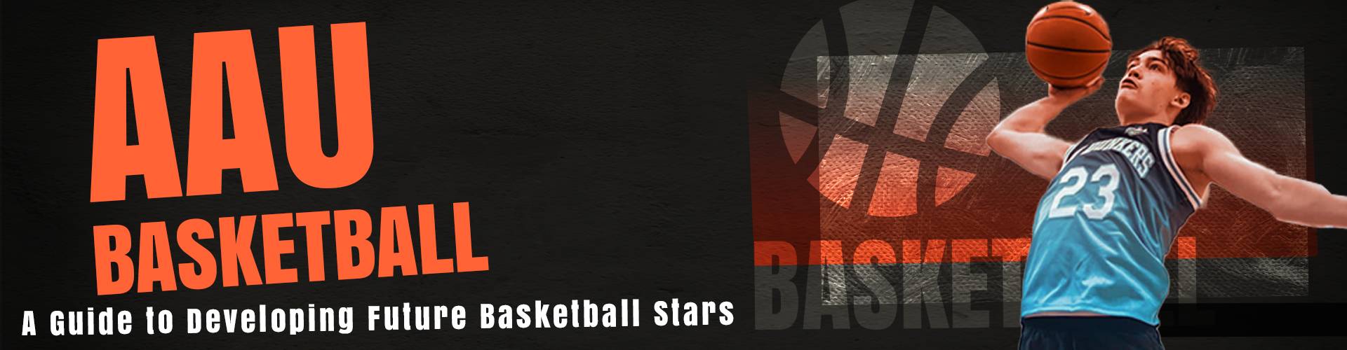 AAU Basketball: A Guide to Developing Future Basketball Stars