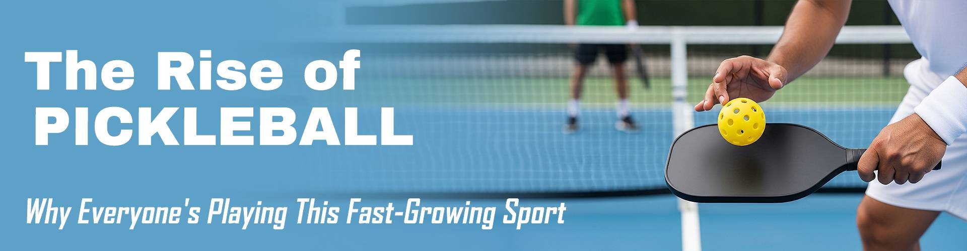 The Rise of Pickleball: Why Everyone's Playing This Fast-Growing Sport