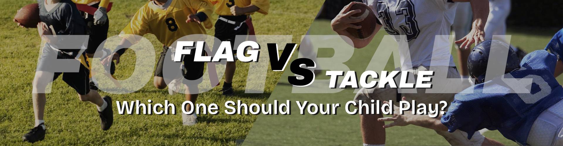 Flag vs. Tackle Football: Which One Should Your Child Play?