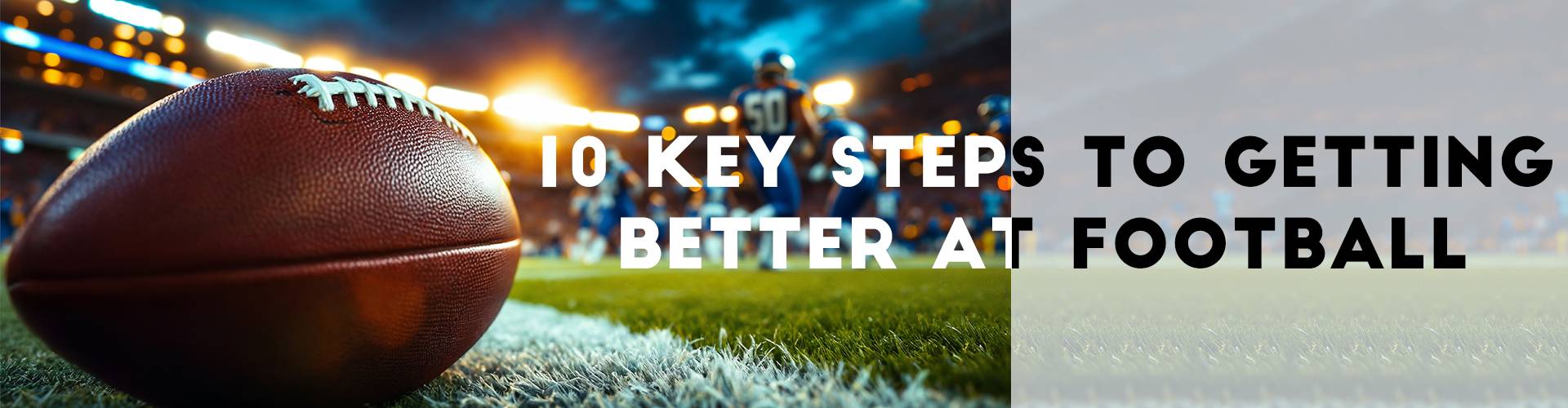 10 Key Steps to Getting Better at Football