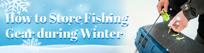 How to Store Fishing Gear during Winter