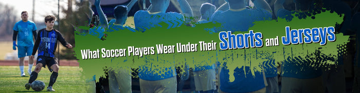 What Soccer Players Wear Under Their Shorts and Jerseys