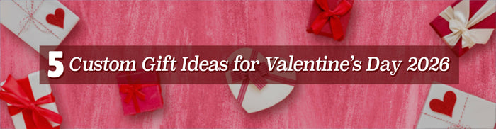 5 Custom Gift Ideas for Valentine’s Day 2026