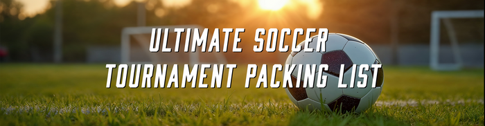 Ultimate Soccer Tournament Packing List