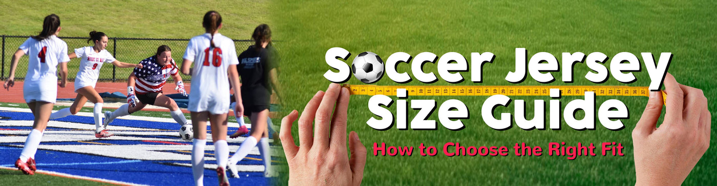 Soccer Jersey Size Guide: How to Choose the Right Fit