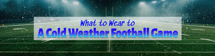What to Wear to a Cold Weather Football Game