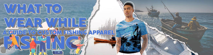 What to Wear While Fishing: A Guide to Custom Fishing Apparel