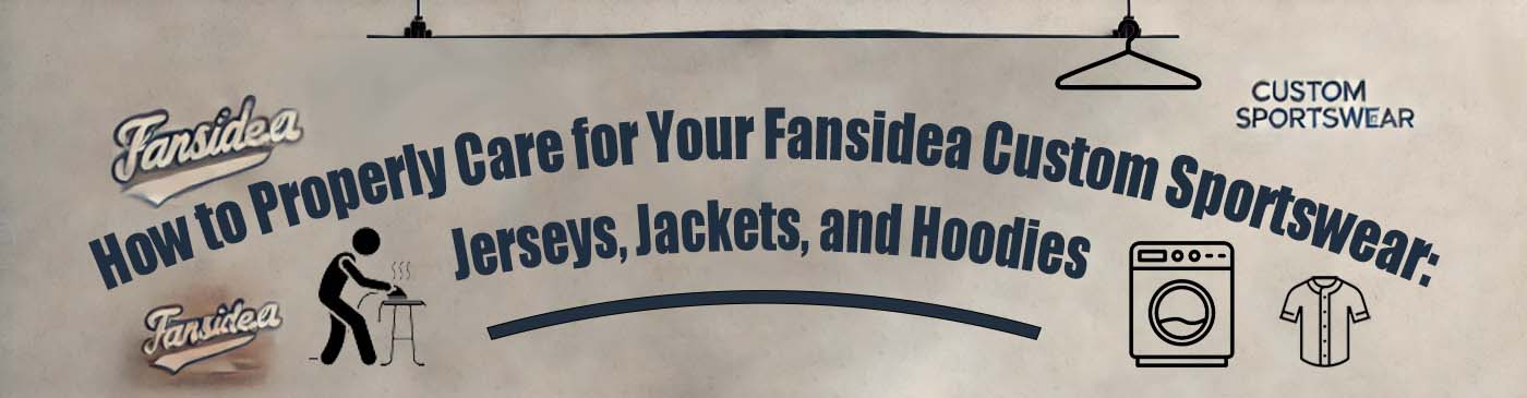 How to Properly Care for Your Fansidea Custom Sportswear: Jerseys, Jackets, and Hoodies