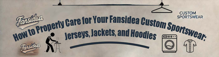 How to Properly Care for Your Fansidea Custom Sportswear: Jerseys, Jackets, and Hoodies