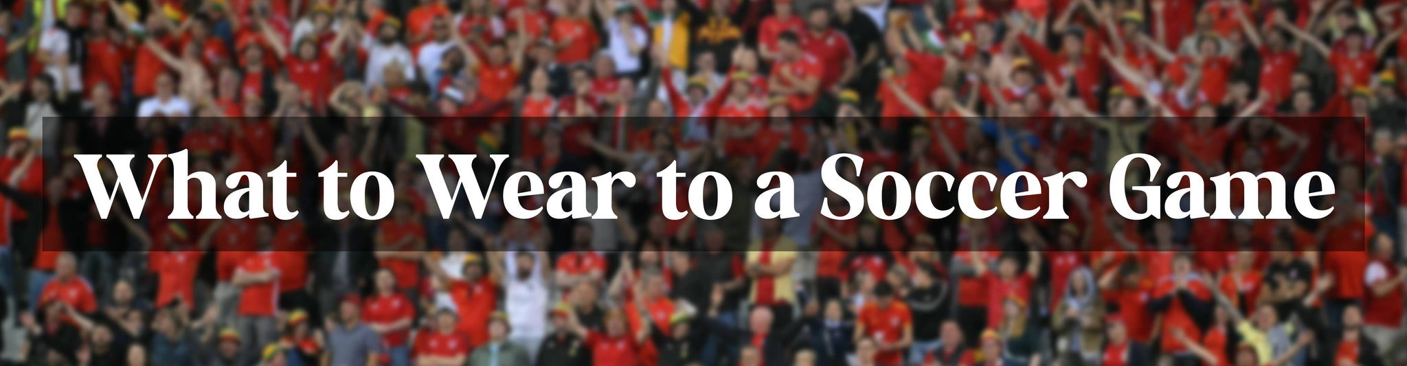What to Wear to a Soccer Game