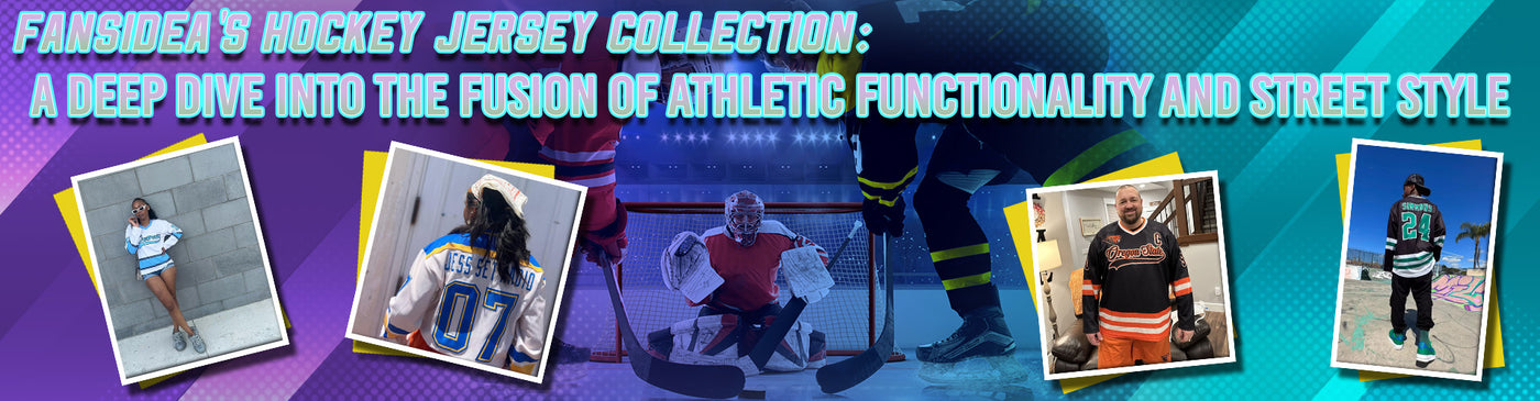 FansIdea's Hockey Jersey Collection: A Deep Dive into the Fusion of Athletic Functionality and Street Style