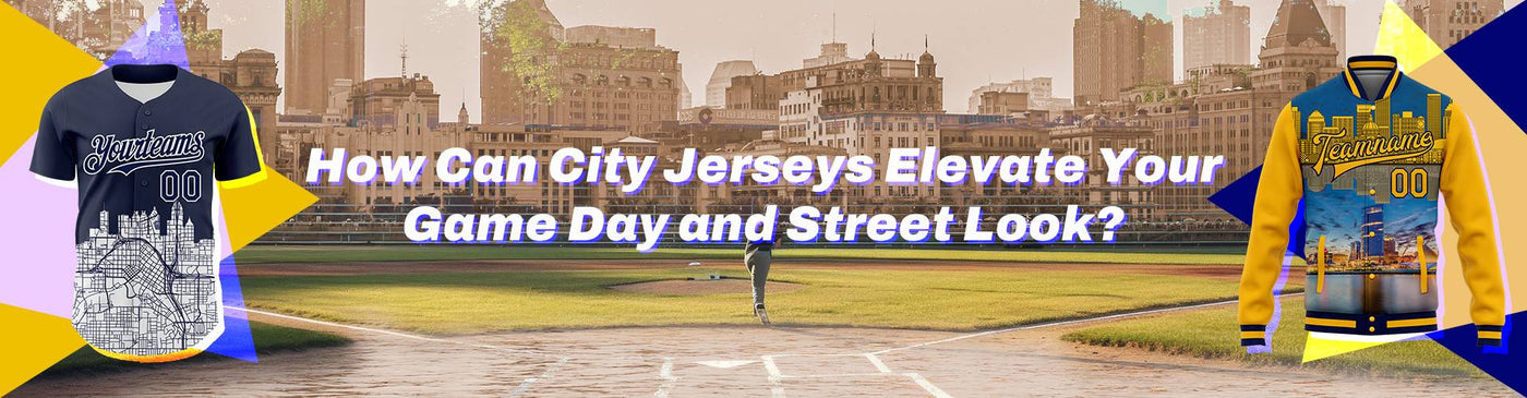 How Can City Jerseys Elevate Your Game Day and Street Look?