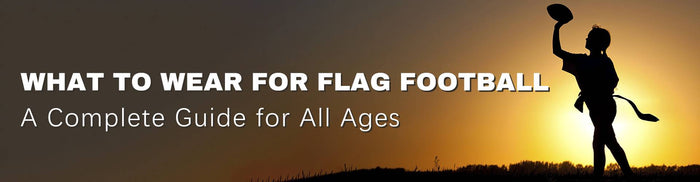 What to Wear for Flag Football? A Complete Guide for All Ages